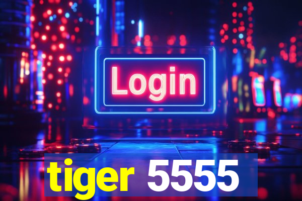 tiger 5555